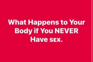 What Happens to Your Body if You NEVER ….