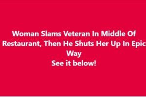 Woman Slams Veteran In Middle Of Restaurant, Then He Shuts Her Up In Epic Way