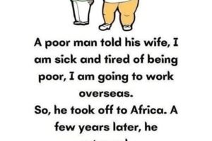 A poor man told his wife…