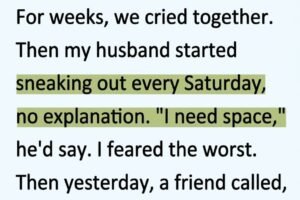 AFTER OUR BABY PASSED, MY HUSBAND STARTED DISAPPEARING EVERY SATURDAY—I THOUGHT HE WAS HIDING SOMETHING TERRIBLE