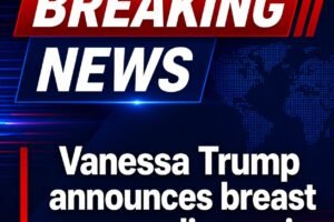Vanessa Trump announces breast cancer diagnosis