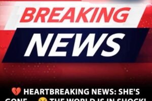 SAD NEWS: SHE HAS PASSED AWAY — THIS WILL BREAK YOUR HEART THE WORLD IS MOURNING… FIND OUT WHO IT IS