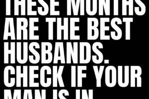 Men born in these months make the best husbands. Check if your man is on this list!